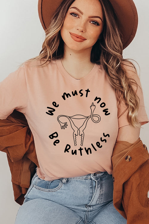 We Must Now Be Ruthless T-shirt