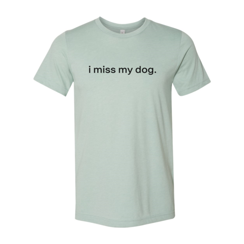 DT0516 I Miss My Dog Shirt